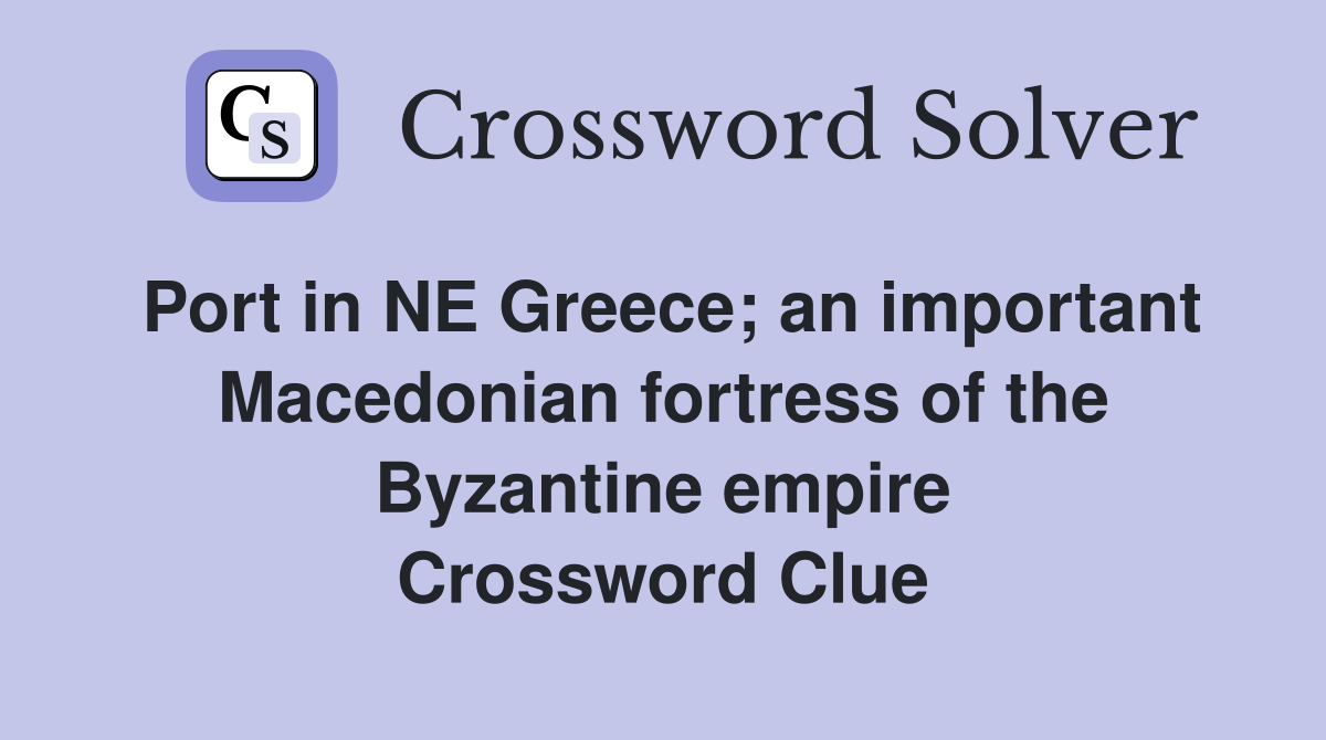 Port in NE Greece; an important Macedonian fortress of the Byzantine